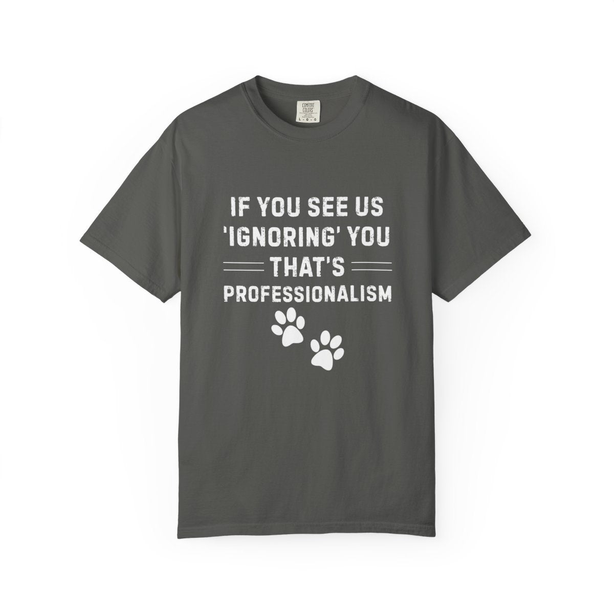 If You See Us ‘Ignoring’ You That’s Professionalism T-Shirt | Comfort Colors 1717 Service Dog Handler Tee