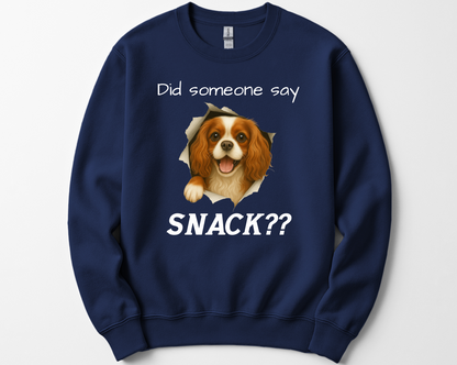 Did Someone Say Snack?? Funny Cavalier King Charles Spaniel Sweatshirt
