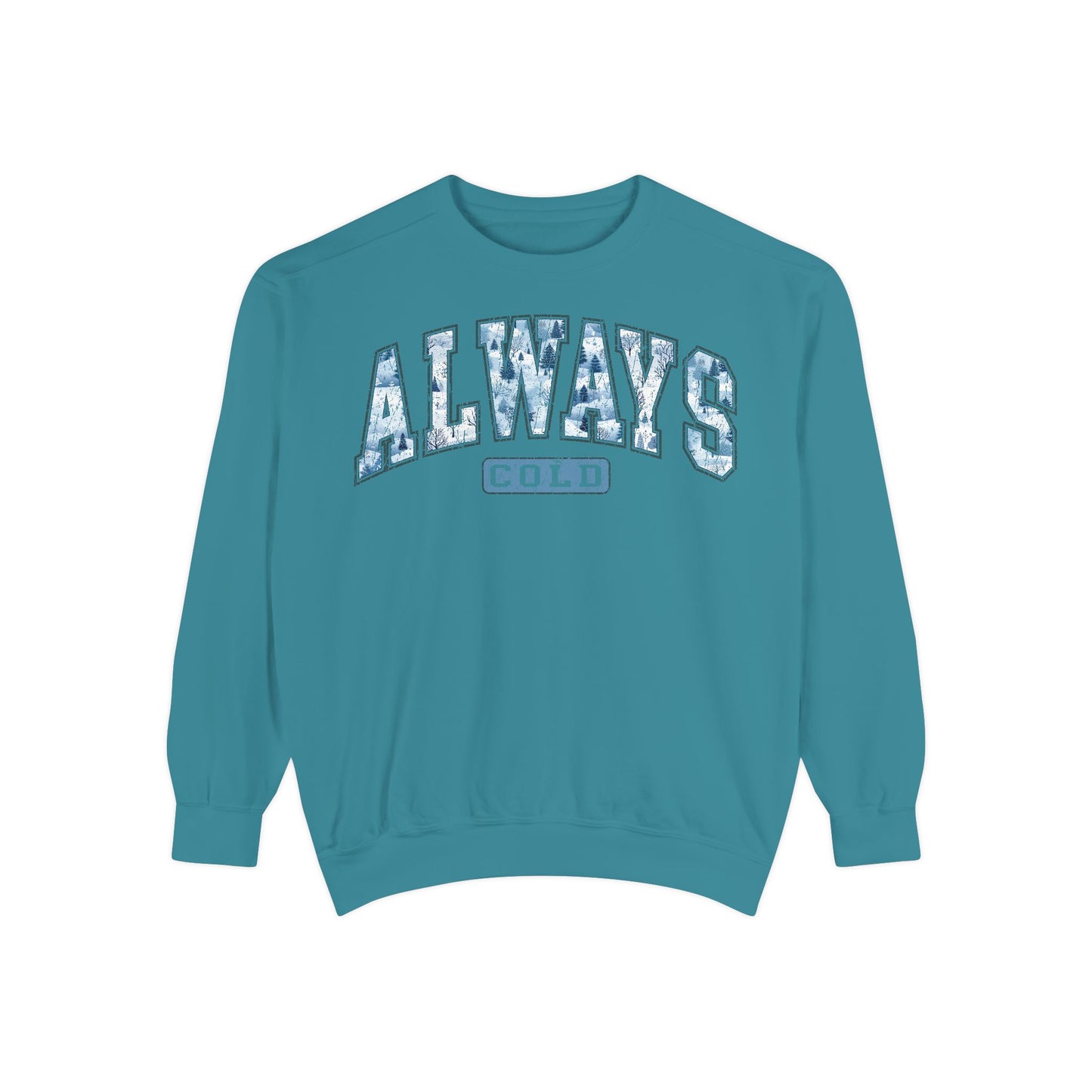 Always Cold Comfort Colors Sweatshirt, Funny Cold Sweatshirt, Winter Sweatshirt, Womens Winter Gift, Christmas Gift, Winter Graphic Tee