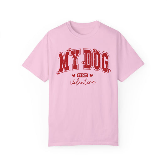 Valentine's Day My Dog is My Valentine Unisex T-shirt, Dog Lover Tee, Valentine's Gift, Unisex Garment-Dyed Shirt, Valentine's Day Apparel