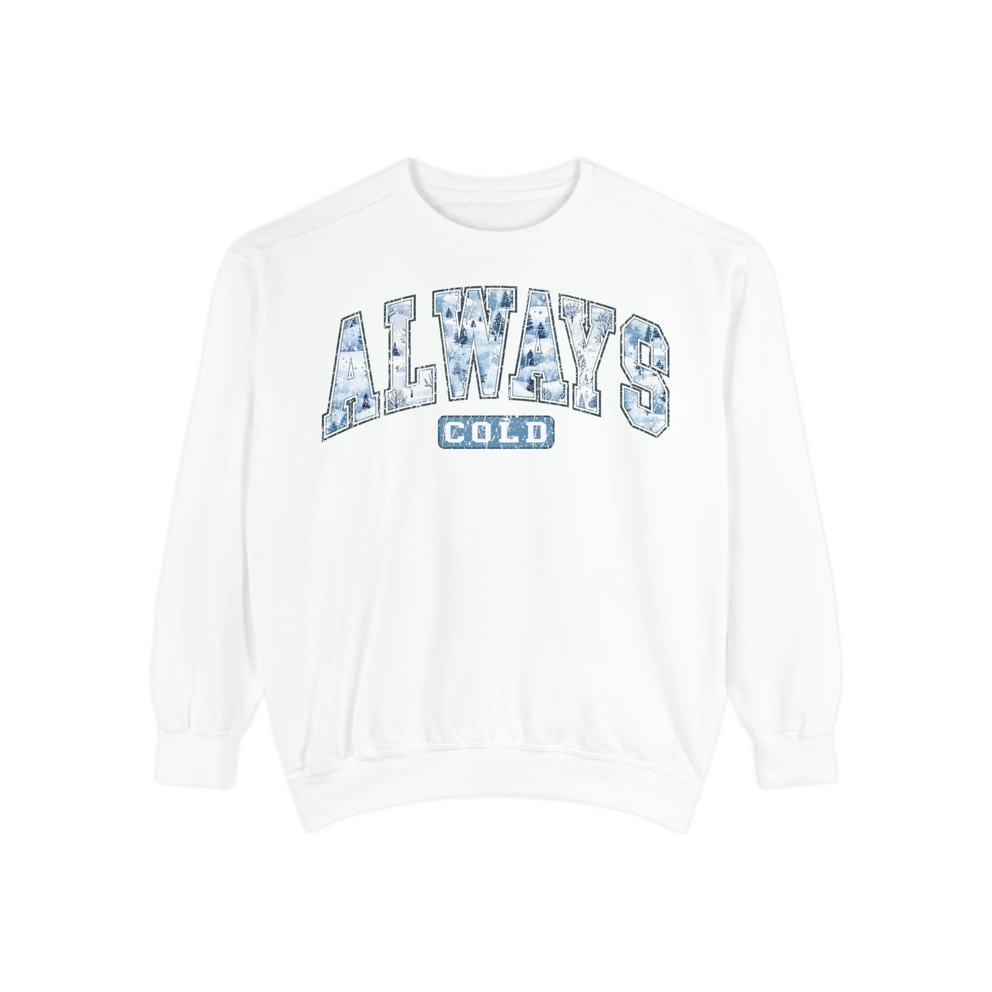 Always Cold Comfort Colors Sweatshirt, Funny Cold Sweatshirt, Winter Sweatshirt, Womens Winter Gift, Christmas Gift, Winter Graphic Tee