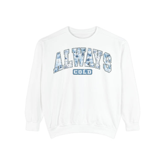 Always Cold Comfort Colors Sweatshirt, Funny Cold Sweatshirt, Winter Sweatshirt, Womens Winter Gift, Christmas Gift, Winter Graphic Tee