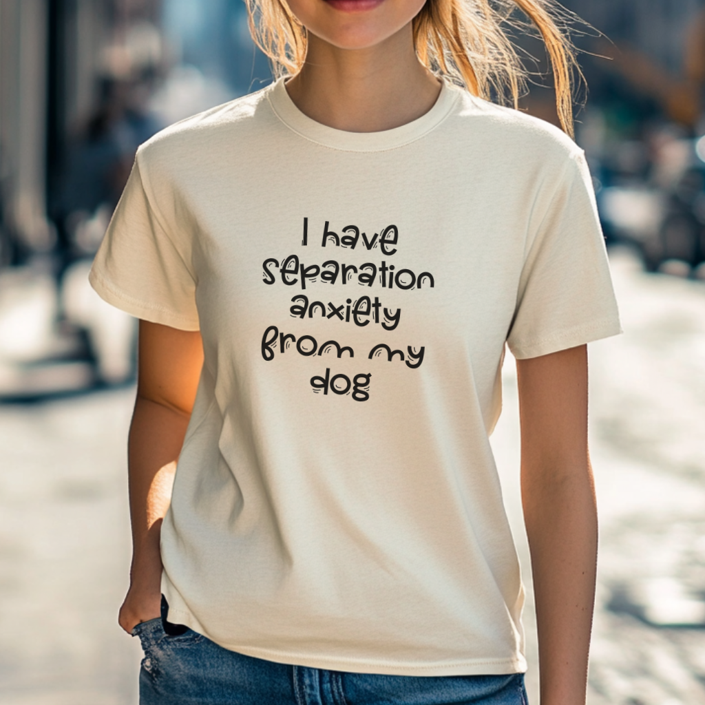 Funny Dog Lover Shirt – “I Have Separation Anxiety From My Dog” Tee for Pet Parents & Canine Obsessed