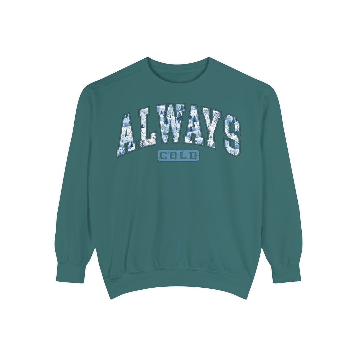 Always Cold Comfort Colors Sweatshirt, Funny Cold Sweatshirt, Winter Sweatshirt, Womens Winter Gift, Christmas Gift, Winter Graphic Tee