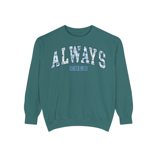 Always Cold Comfort Colors Sweatshirt, Funny Cold Sweatshirt, Winter Sweatshirt, Womens Winter Gift, Christmas Gift, Winter Graphic Tee