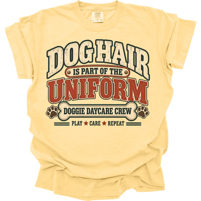 Dog Daycare Worker Shirt, Dog Hair Is Part of the Uniform, Funny Crew Tee