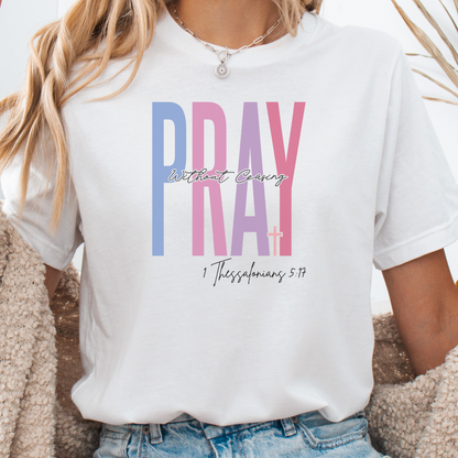 Faith Gift, Christian Shirts, Faith Shirt, Christian Gift, Love and Grace Shirt, 1 Thessalonians 5 17 verse shirt, Pray Without Ceasing