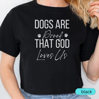 Load image into Gallery viewer, Dogs Are Proof That God Loves Us Shirt, Christian Dog Lover Tee, Faith and Pet Parent Gift, Inspirational Dog Mom Dog Dad T-Shirt 🐾✝️
