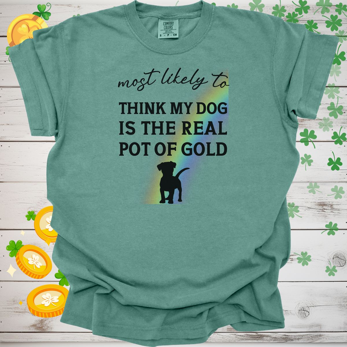 Most Likely to Think My Dog is the Real Pot of Gold Shirt, Funny St. Patrick’s Day Dog Lover Tee, Lucky Shamrock Pet Owner Gift 🍀🐶🌈