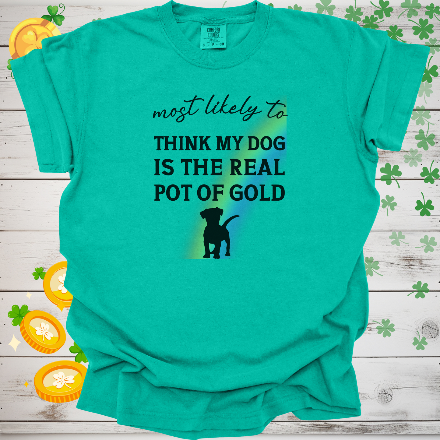 Most Likely to Think My Dog is the Real Pot of Gold Shirt, Funny St. Patrick’s Day Dog Lover Tee, Lucky Shamrock Pet Owner Gift 🍀🐶🌈
