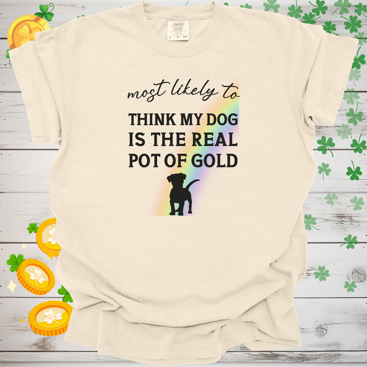 Most Likely to Think My Dog is the Real Pot of Gold Shirt, Funny St. Patrick’s Day Dog Lover Tee, Lucky Shamrock Pet Owner Gift 🍀🐶🌈