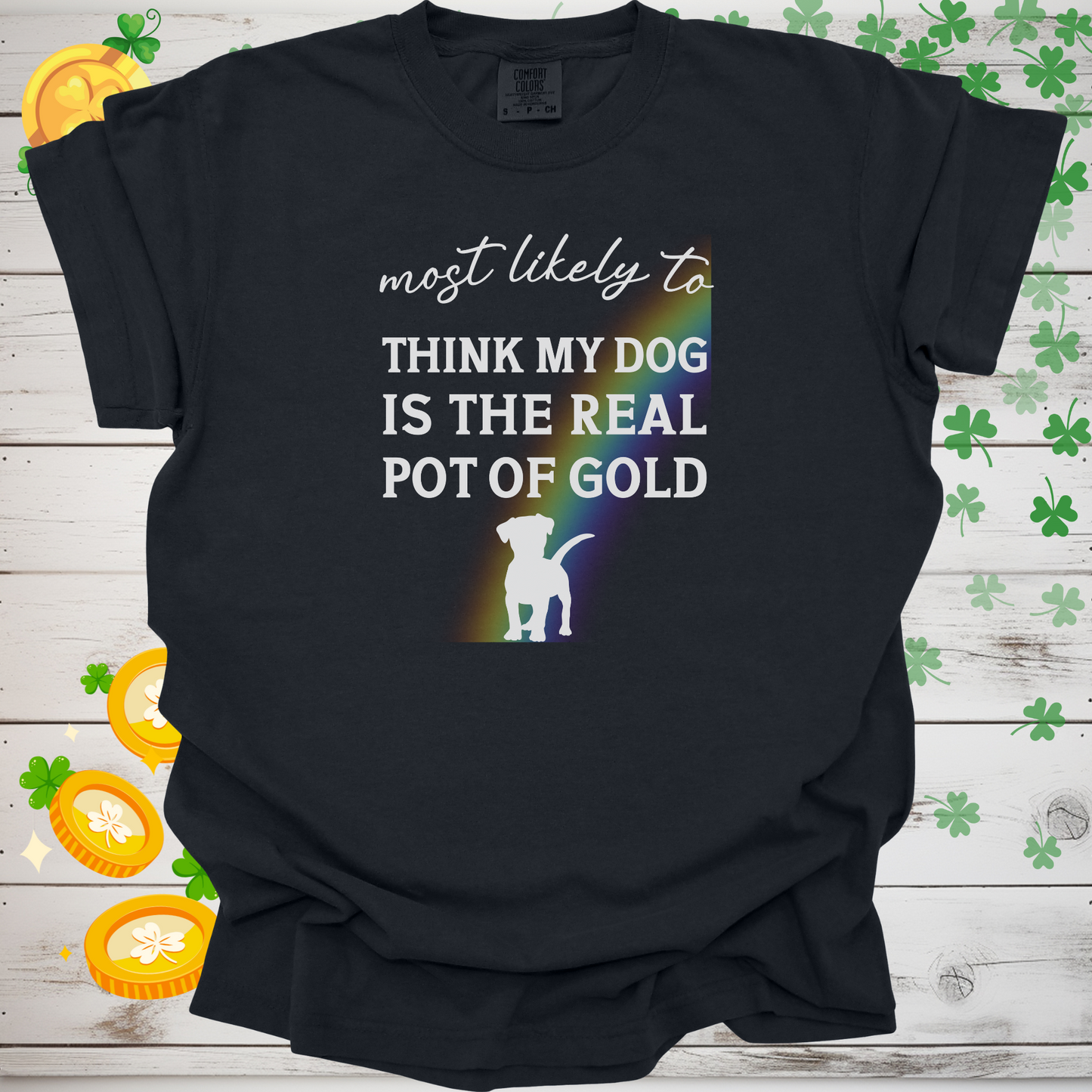 Most Likely to Think My Dog is the Real Pot of Gold Shirt, Funny St. Patrick’s Day Dog Lover Tee, Lucky Shamrock Pet Owner Gift 🍀🐶🌈
