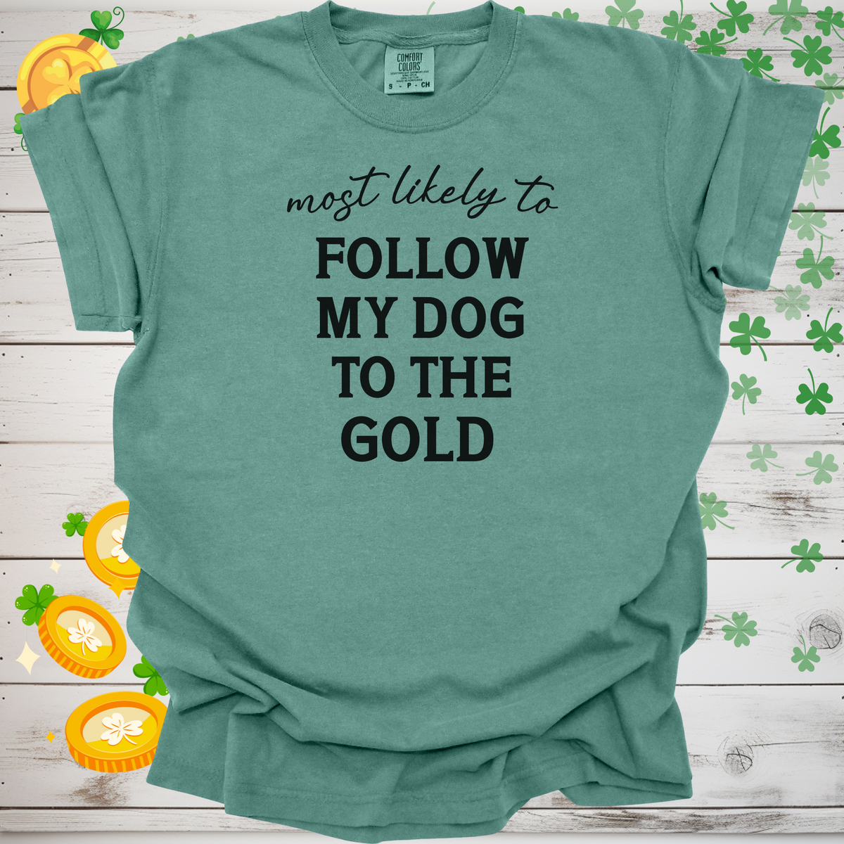 Most Likely to Follow My Dog to the Gold Shirt, Funny St. Patrick’s Day Dog Lover Tee, Lucky Shamrock Pet Owner Gift 🍀🐶🌈