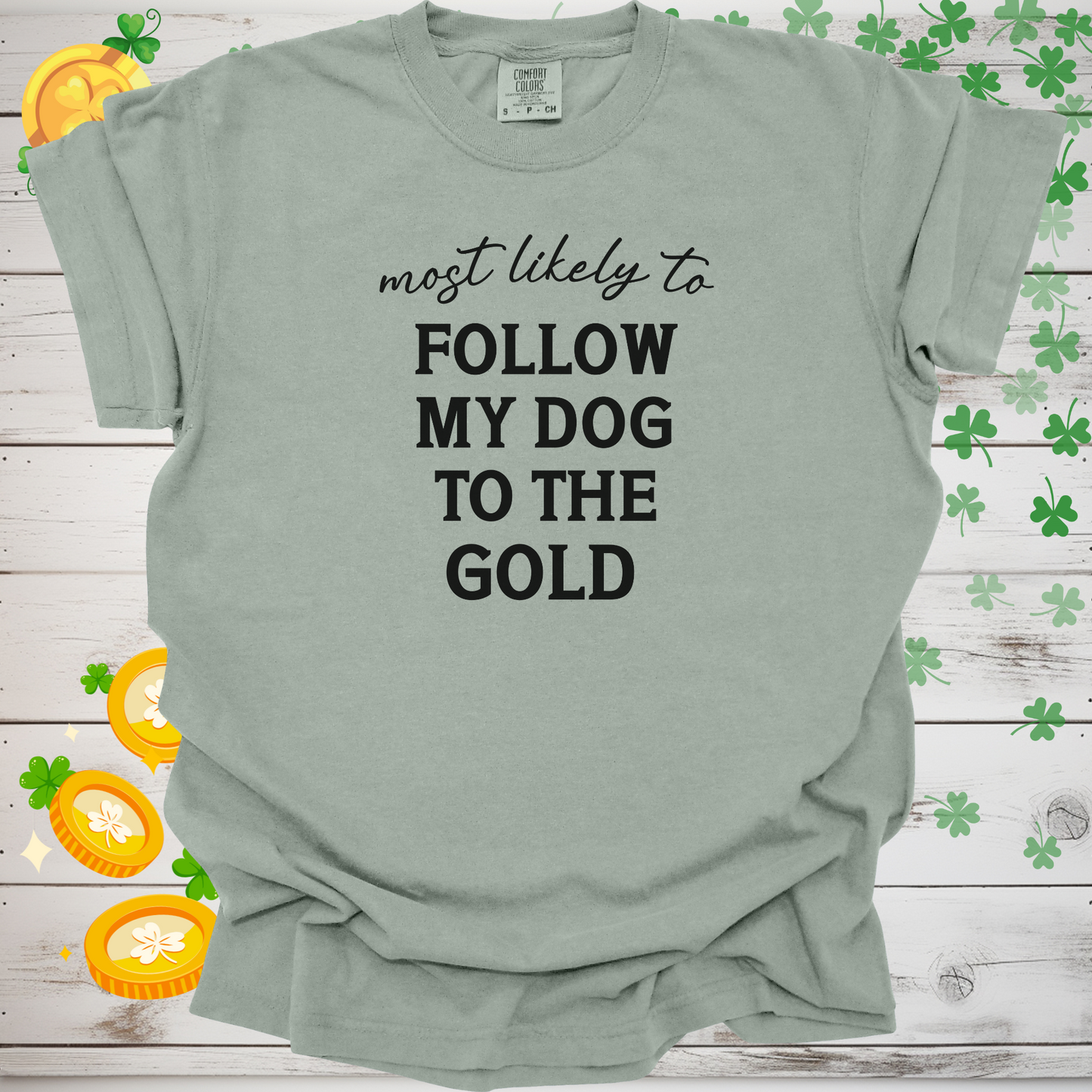 Most Likely to Follow My Dog to the Gold Shirt, Funny St. Patrick’s Day Dog Lover Tee, Lucky Shamrock Pet Owner Gift 🍀🐶🌈