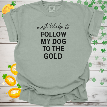 Most Likely to Follow My Dog to the Gold Shirt, Funny St. Patrick’s Day Dog Lover Tee, Lucky Shamrock Pet Owner Gift 🍀🐶🌈