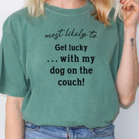 Load image into Gallery viewer, Most Likely to Get Lucky with My Dog on the Couch! Shirt, Funny Dog Lover Tee, Cute Pet Parent Gift, Dog Mom Dog Dad Apparel, Happy Puppy Shirt 🐾✨
