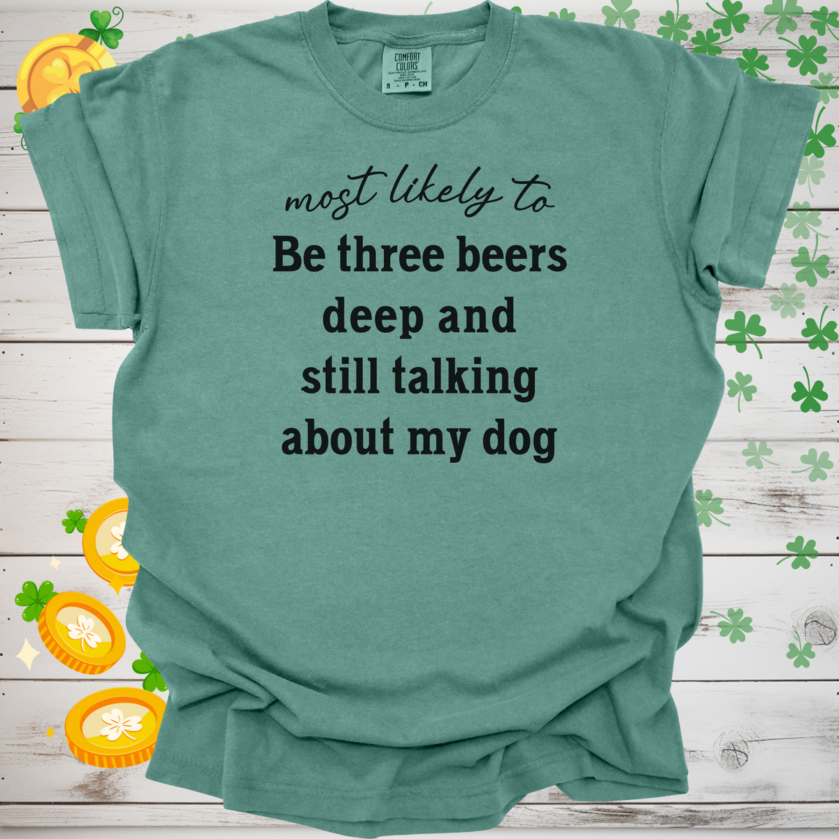 Most Likely to Be Three Beers Deep and Still Talking About My Dog Shirt, Funny Dog Lover Tee, Cute Pet Parent Gift, Dog Mom Dog Dad Apparel, Happy Puppy Shirt 🐾✨