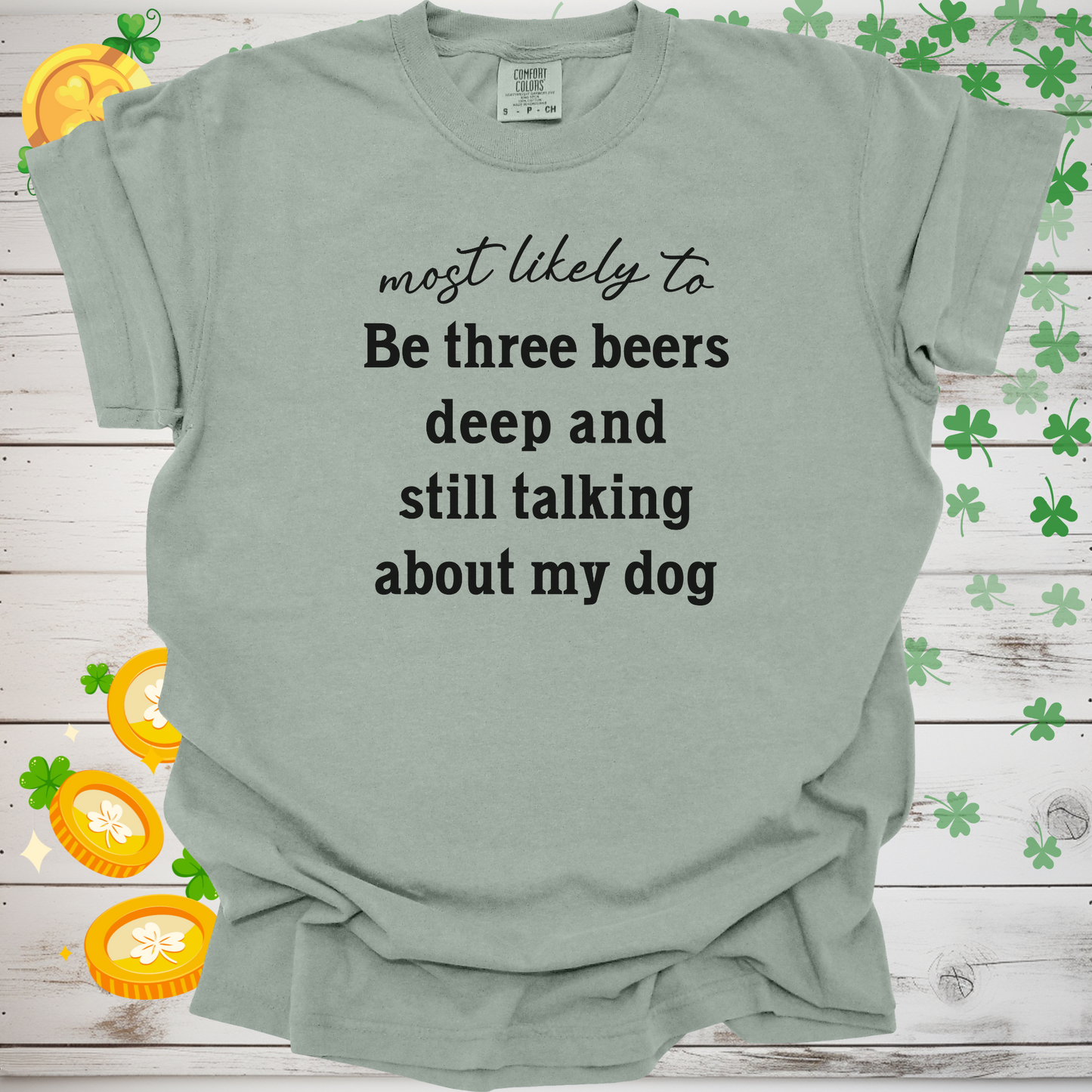 Most Likely to Be Three Beers Deep and Still Talking About My Dog Shirt, Funny Dog Lover Tee, Cute Pet Parent Gift, Dog Mom Dog Dad Apparel, Happy Puppy Shirt 🐾✨