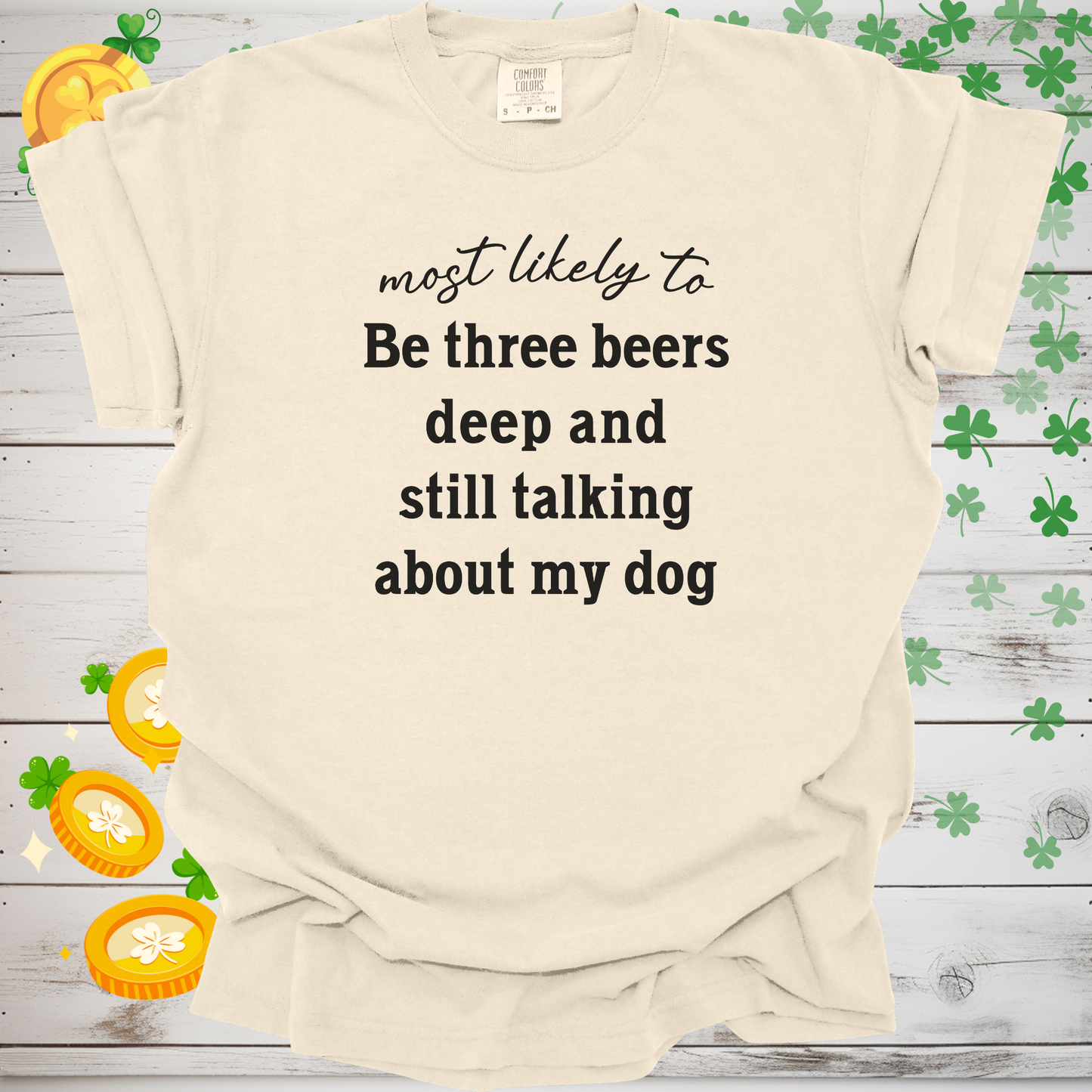 Most Likely to Be Three Beers Deep and Still Talking About My Dog Shirt, Funny Dog Lover Tee, Cute Pet Parent Gift, Dog Mom Dog Dad Apparel, Happy Puppy Shirt 🐾✨