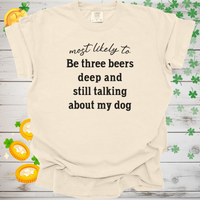 Load image into Gallery viewer, Most Likely to Be Three Beers Deep and Still Talking About My Dog Shirt, Funny Dog Lover Tee, Cute Pet Parent Gift, Dog Mom Dog Dad Apparel, Happy Puppy Shirt 🐾✨
