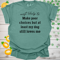 Load image into Gallery viewer, Most Likely to Make Poor Choices but My Dog Still Loves Me, Funny Dog Lover T-Shirt
