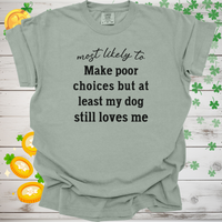 Load image into Gallery viewer, Most Likely to Make Poor Choices but My Dog Still Loves Me, Funny Dog Lover T-Shirt
