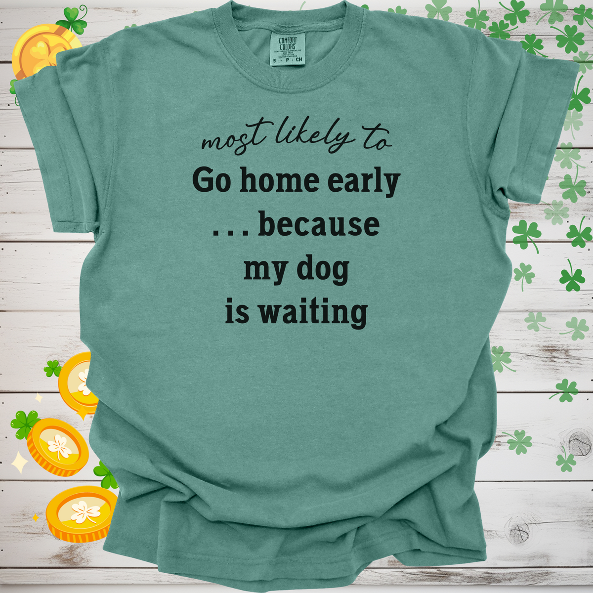 Most Likely to Go Home Early Because My Dog is Waiting Shirt, Funny Dog Lover Tee, Cute Pet Parent Gift, Dog Mom Dog Dad Apparel, Happy Puppy Shirt 🐾✨