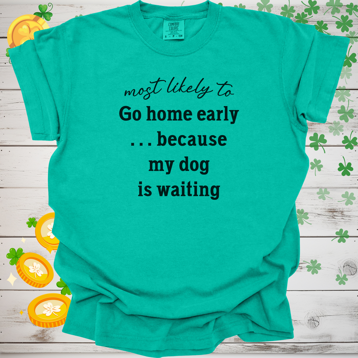 Most Likely to Go Home Early Because My Dog is Waiting Shirt, Funny Dog Lover Tee, Cute Pet Parent Gift, Dog Mom Dog Dad Apparel, Happy Puppy Shirt 🐾✨
