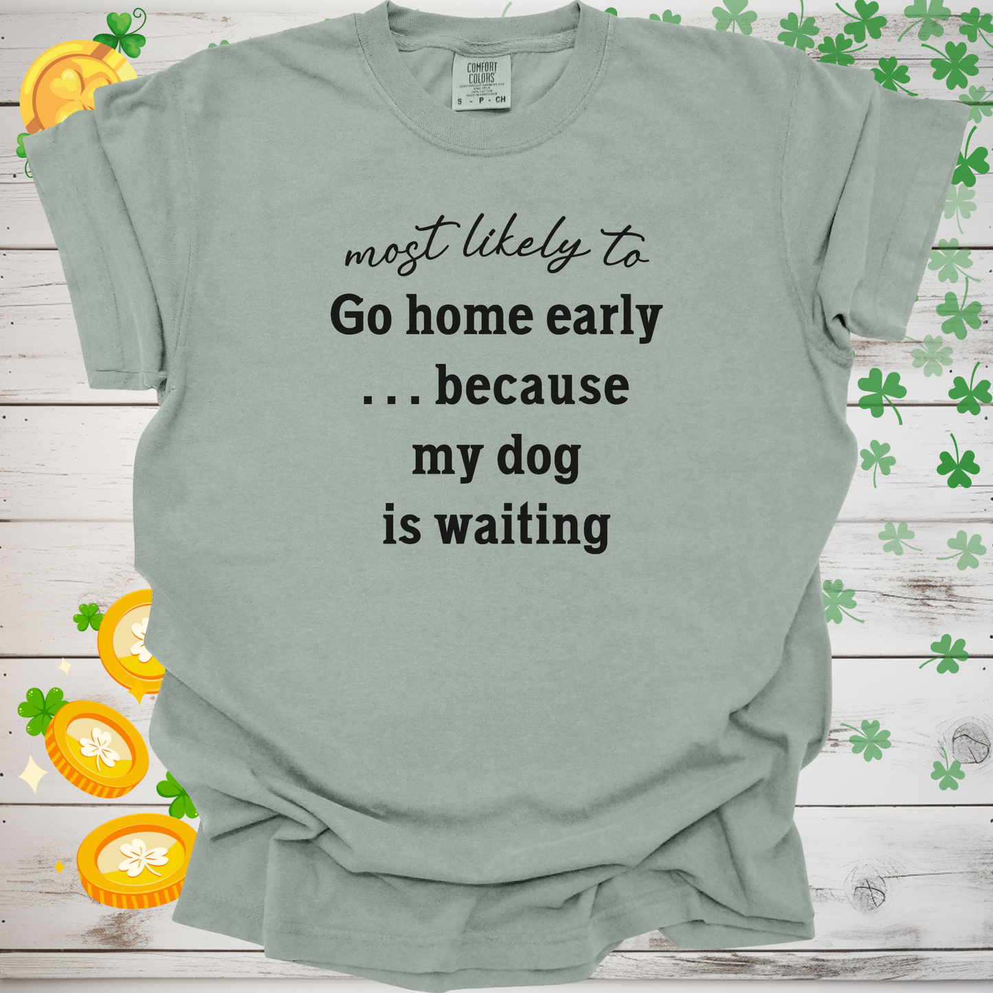 Most Likely to Go Home Early Because My Dog is Waiting Shirt, Funny Dog Lover Tee, Cute Pet Parent Gift, Dog Mom Dog Dad Apparel, Happy Puppy Shirt 🐾✨