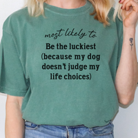 Load image into Gallery viewer, Most Likely to Be the Luckiest (Because My Dog Doesn’t Judge My Life Choices) Shirt, Funny Dog Lover Tee, Cute Pet Parent Gift, Dog Mom Dog Dad Apparel, Happy Puppy Shirt 🐾✨
