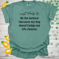 Load image into Gallery viewer, Most Likely to Be the Luckiest (Because My Dog Doesn’t Judge My Life Choices) Shirt, Funny Dog Lover Tee, Cute Pet Parent Gift, Dog Mom Dog Dad Apparel, Happy Puppy Shirt 🐾✨
