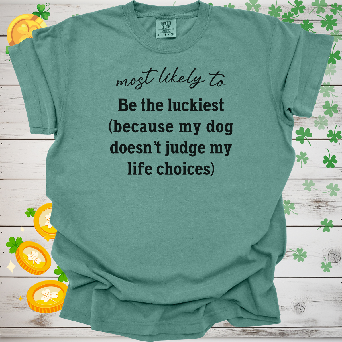 Most Likely to Be the Luckiest (Because My Dog Doesn’t Judge My Life Choices) Shirt, Funny Dog Lover Tee, Cute Pet Parent Gift, Dog Mom Dog Dad Apparel, Happy Puppy Shirt 🐾✨