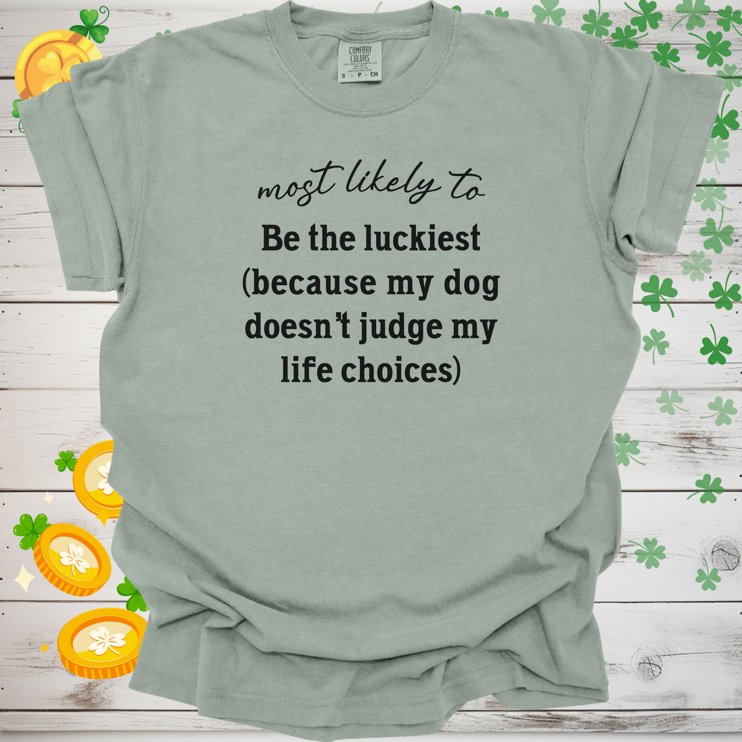 Most Likely to Be the Luckiest (Because My Dog Doesn’t Judge My Life Choices) Shirt, Funny Dog Lover Tee, Cute Pet Parent Gift, Dog Mom Dog Dad Apparel, Happy Puppy Shirt 🐾✨