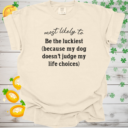 Most Likely to Be the Luckiest (Because My Dog Doesn’t Judge My Life Choices) Shirt, Funny Dog Lover Tee, Cute Pet Parent Gift, Dog Mom Dog Dad Apparel, Happy Puppy Shirt 🐾✨