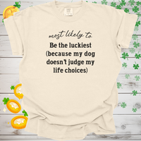 Load image into Gallery viewer, Most Likely to Be the Luckiest (Because My Dog Doesn’t Judge My Life Choices) Shirt, Funny Dog Lover Tee, Cute Pet Parent Gift, Dog Mom Dog Dad Apparel, Happy Puppy Shirt 🐾✨
