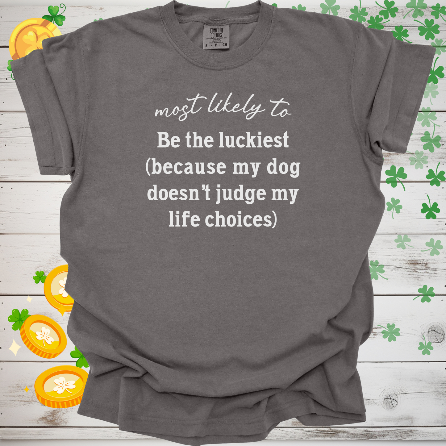 Most Likely to Be the Luckiest (Because My Dog Doesn’t Judge My Life Choices) Shirt, Funny Dog Lover Tee, Cute Pet Parent Gift, Dog Mom Dog Dad Apparel, Happy Puppy Shirt 🐾✨