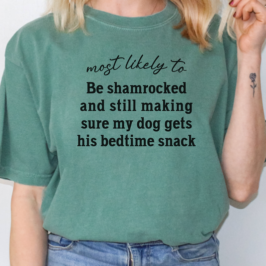 Most Likely to Be Shamrocked and Still Make Sure My Dog Gets His Bedtime Snack Shirt, Funny St. Patrick’s Day Dog Lover Tee 🍀🐶