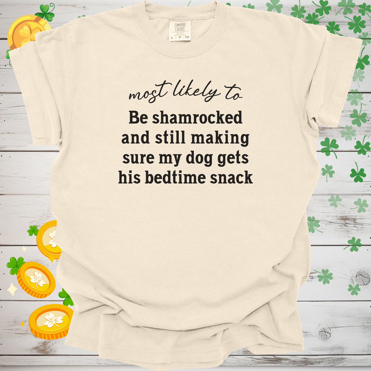 Most Likely to Be Shamrocked and Still Make Sure My Dog Gets His Bedtime Snack Shirt, Funny St. Patrick’s Day Dog Lover Tee 🍀🐶