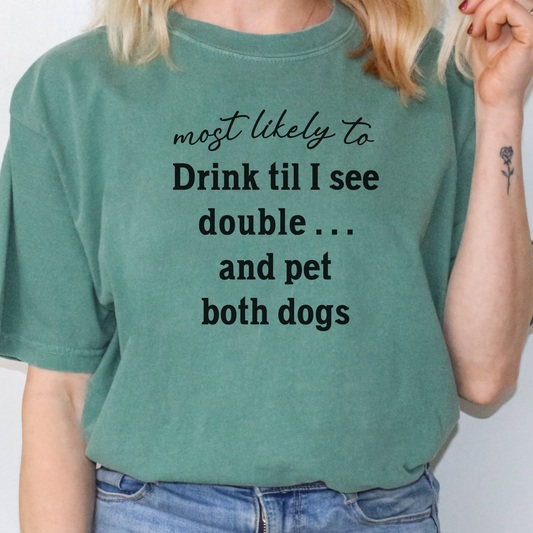 Most Likely to Drink Til I See Double and Pet Both Dogs Shirt, Funny St. Patrick’s Day Dog Lover Tee, Irish Pub Crawl Party Shirt 🍀🐶