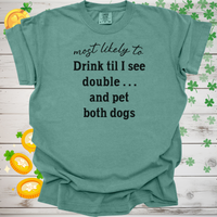 Load image into Gallery viewer, Most Likely to Drink Til I See Double and Pet Both Dogs Shirt, Funny St. Patrick’s Day Dog Lover Tee, Irish Pub Crawl Party Shirt 🍀🐶
