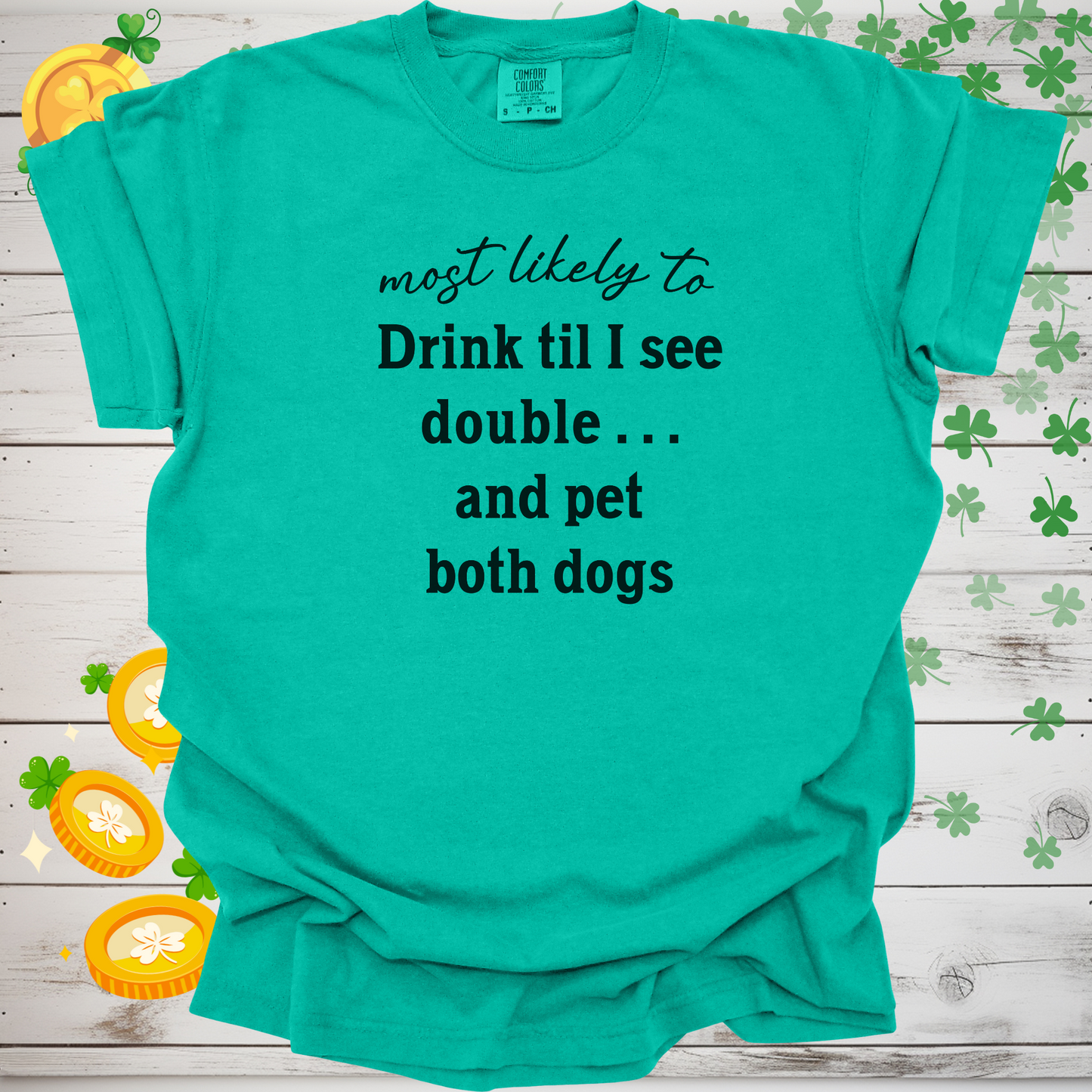 Most Likely to Drink Til I See Double and Pet Both Dogs Shirt, Funny St. Patrick’s Day Dog Lover Tee, Irish Pub Crawl Party Shirt 🍀🐶