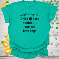 Load image into Gallery viewer, Most Likely to Drink Til I See Double and Pet Both Dogs Shirt, Funny St. Patrick’s Day Dog Lover Tee, Irish Pub Crawl Party Shirt 🍀🐶
