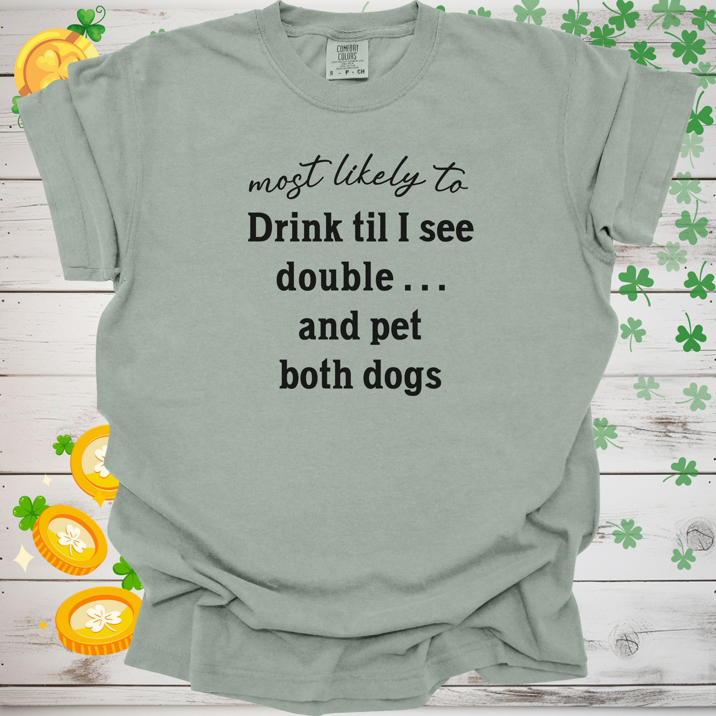 Most Likely to Drink Til I See Double and Pet Both Dogs Shirt, Funny St. Patrick’s Day Dog Lover Tee, Irish Pub Crawl Party Shirt 🍀🐶