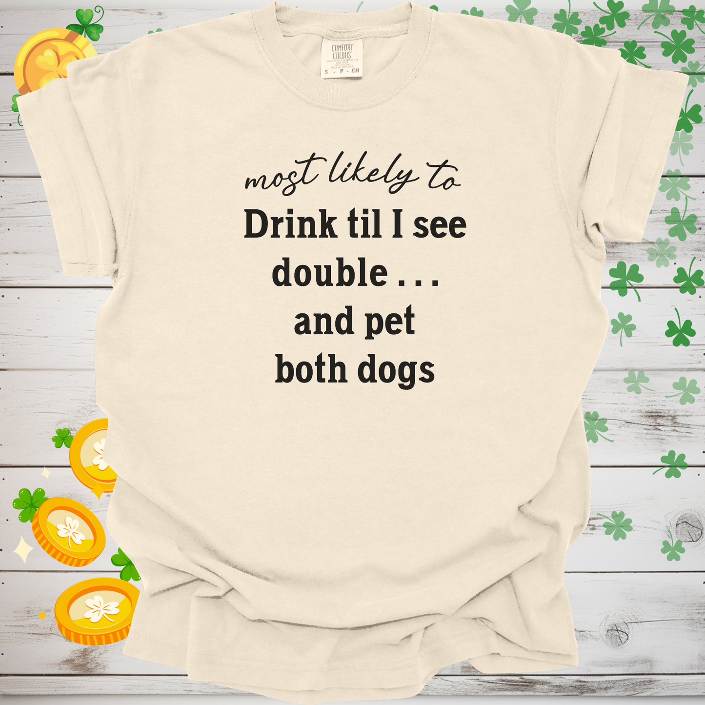Most Likely to Drink Til I See Double and Pet Both Dogs Shirt, Funny St. Patrick’s Day Dog Lover Tee, Irish Pub Crawl Party Shirt 🍀🐶