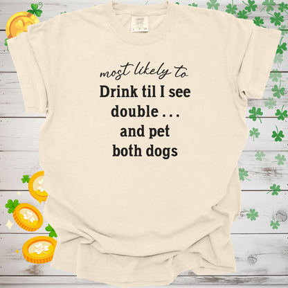 Most Likely to Drink Til I See Double and Pet Both Dogs Shirt, Funny St. Patrick’s Day Dog Lover Tee, Irish Pub Crawl Party Shirt 🍀🐶