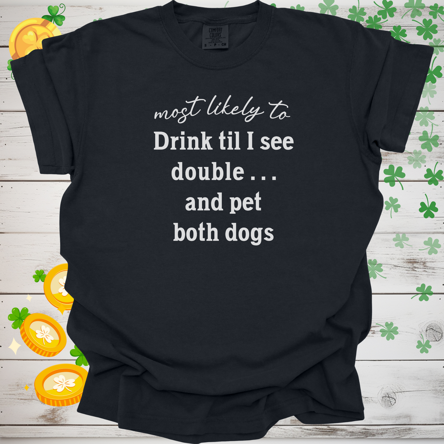 Most Likely to Drink Til I See Double and Pet Both Dogs Shirt, Funny St. Patrick’s Day Dog Lover Tee, Irish Pub Crawl Party Shirt 🍀🐶