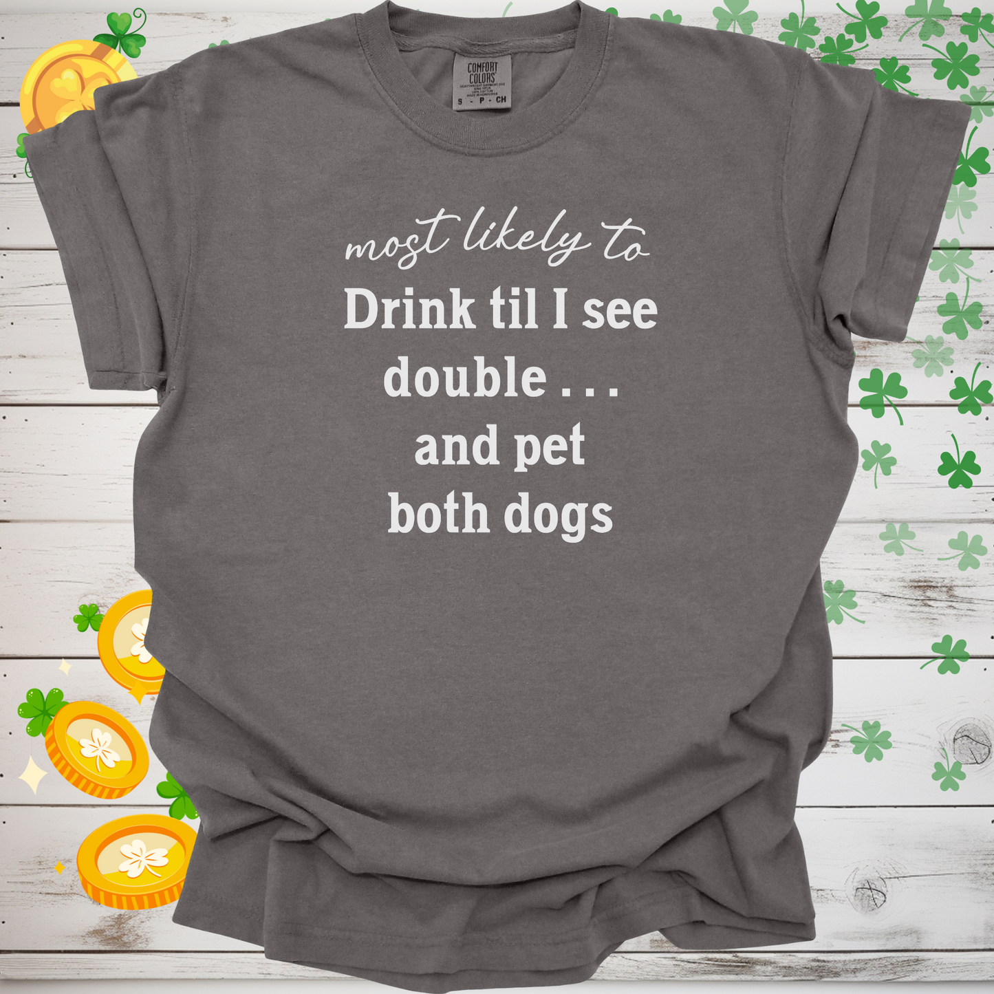 Most Likely to Drink Til I See Double and Pet Both Dogs Shirt, Funny St. Patrick’s Day Dog Lover Tee, Irish Pub Crawl Party Shirt 🍀🐶
