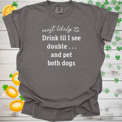 Most Likely to Drink Til I See Double and Pet Both Dogs Shirt, Funny St. Patrick’s Day Dog Lover Tee, Irish Pub Crawl Party Shirt 🍀🐶