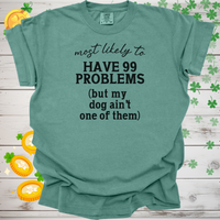 Load image into Gallery viewer, Most Likely to Have 99 Problems But My Dog Ain’t One Shirt, Funny Dog Lover Tee, Pet Parent Gift, Dog Mom Dog Dad Apparel 🐾😂
