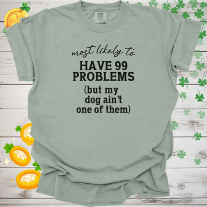 Most Likely to Have 99 Problems But My Dog Ain’t One Shirt, Funny Dog Lover Tee, Pet Parent Gift, Dog Mom Dog Dad Apparel 🐾😂